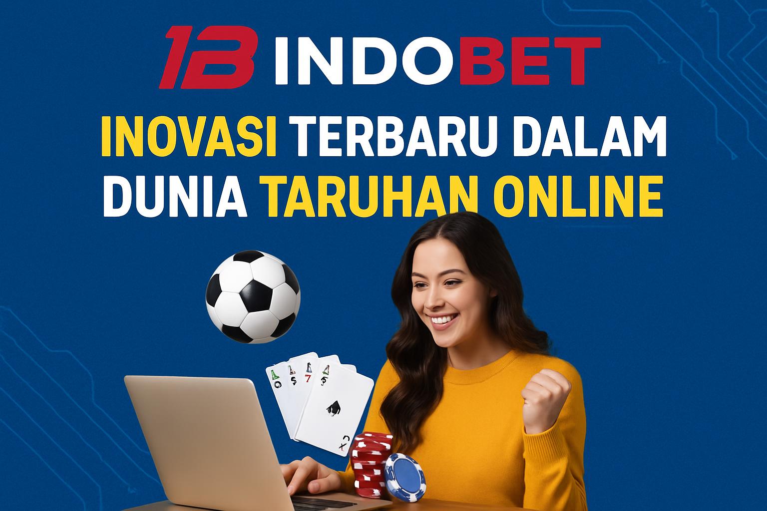 Indobet: Inovasi Terbaru dalam Dunia Taruhan Online